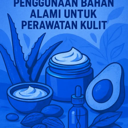 Penggunaan Bahan Alami untuk Perawatan Kulit